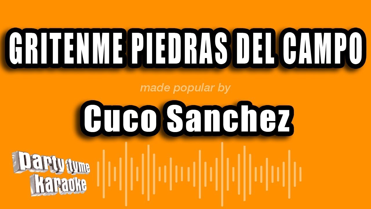 Cuco Sanchez - Gritenme Piedras Del Campo (Versión Karaoke)