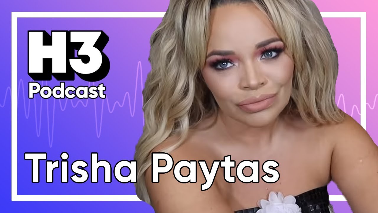 Trisha Paytas - H3 Podcast #152