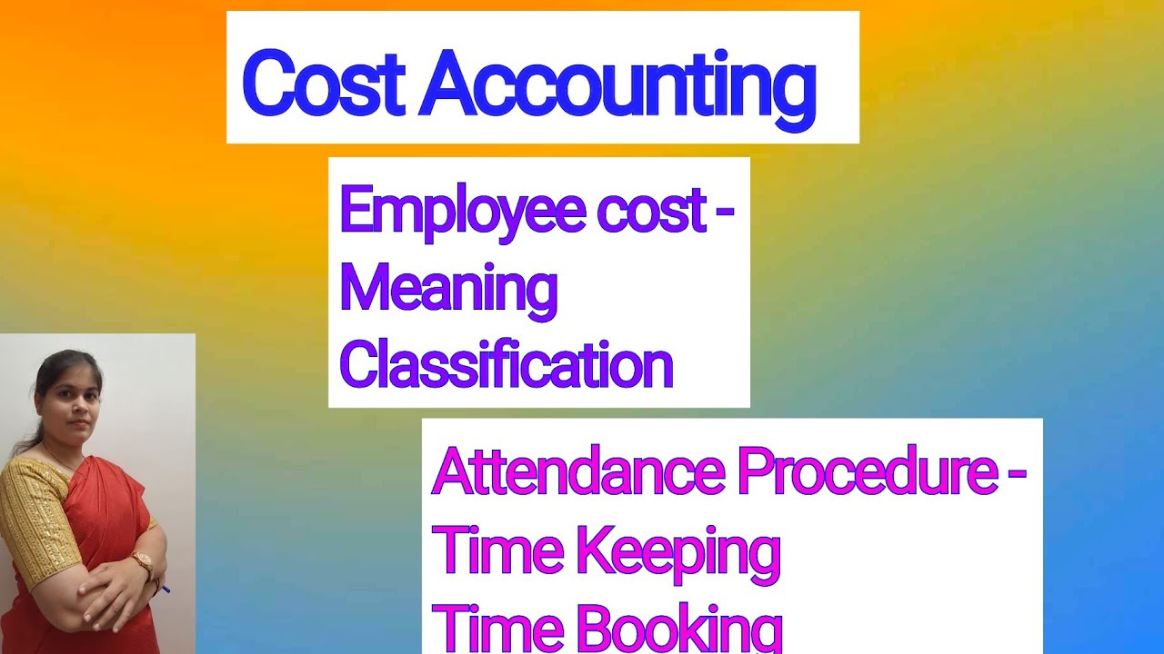 Cost Accounting - Employee Cost | Attendance Procedure | For B.COM,BBM,BBA