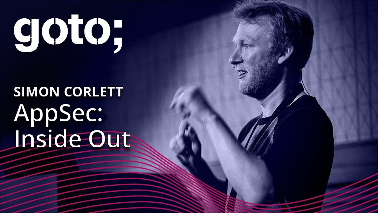 Application Security: Inside Out • Simon Corlett • GOTO 2023