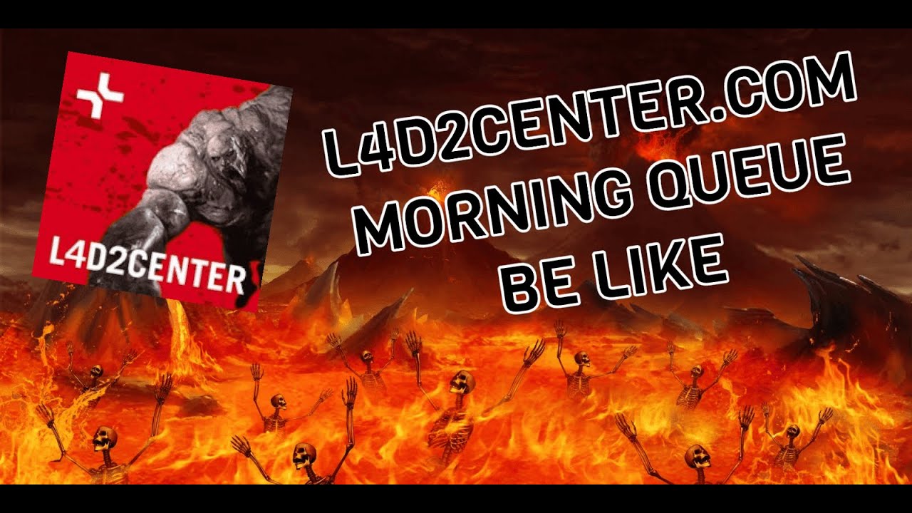 L4D2CENTER MORNING QUEUE BE LIKE