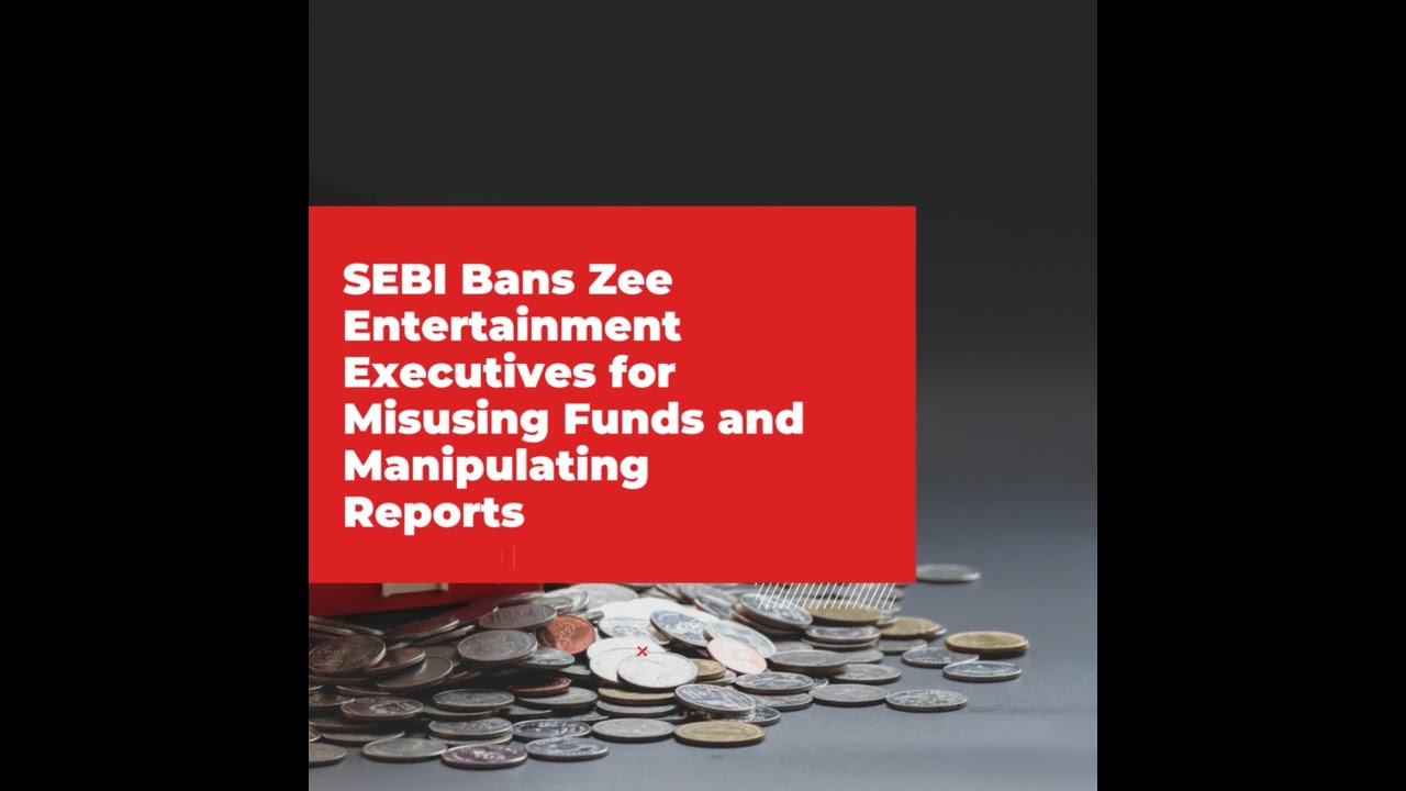 SEBI Bans Zee Entertainment Executives For Misusing Funds And Manipulating Reports | FFN