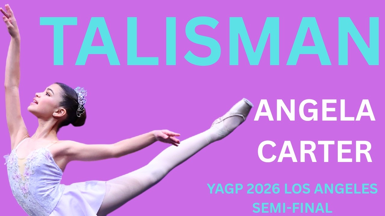Angela Carter - YAGP 2026 Los Angeles Semi-Final - Talisman