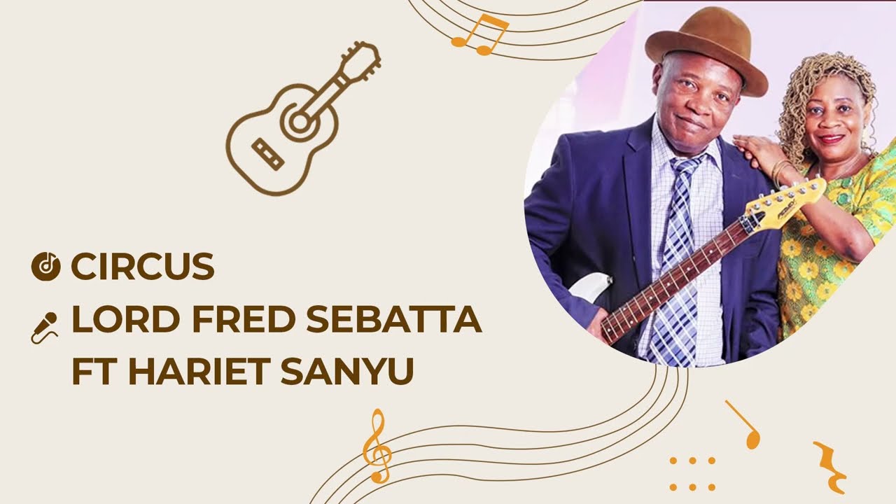 Circus By Lord Fred Sebatta Ft Harriet Sanyu