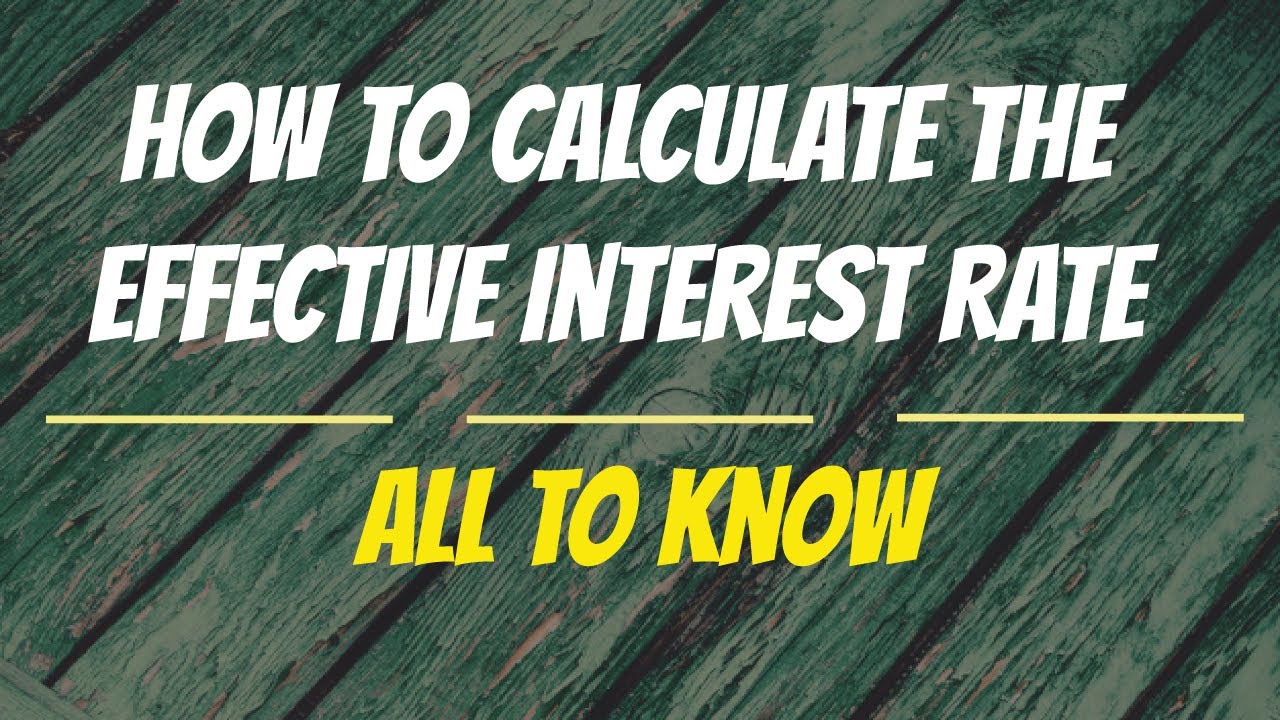 How to Calculate the Effective Interest Rate  | All to Know