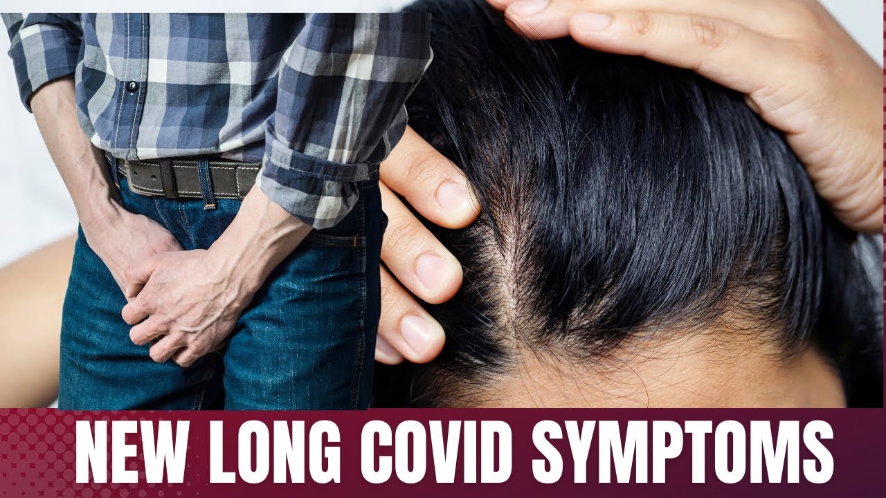 New Long Covid Symptoms : Hair loss and Ejaculation Difficulties #longcovidsymptoms #covid19