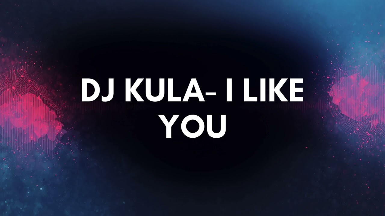 DJ KULA- I like you