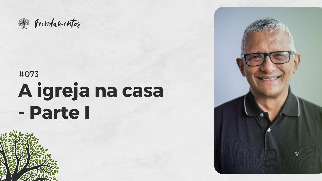 #073 - A igreja na casa - Parte I - Fundamentos