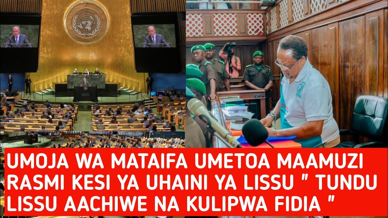 Breaking News: UMOJA WA MATAIFA UMETOA MAAUZI TUNDU LISSU AACHIWE NA KULIPWA FIDIA