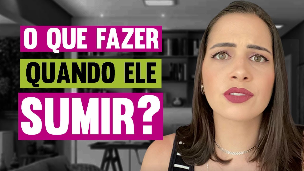 Ele sumiu, o que eu faço?
