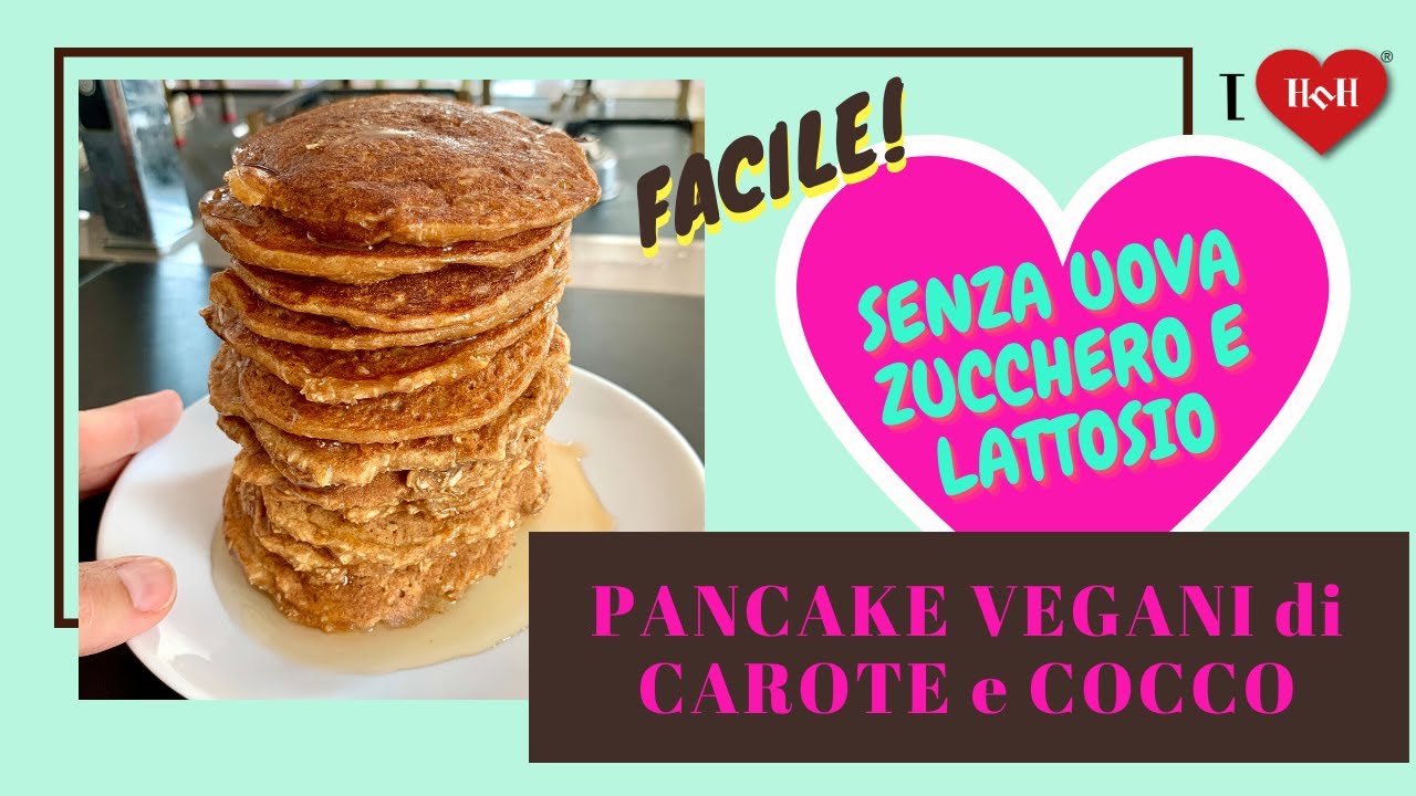 PANCAKE VEGANI FACILI E VELOCI CAROTE E COCCO *SENZA UOVA* *SENZA ZUCCHERO SEMOLATO**SENZA LATTOSIO*