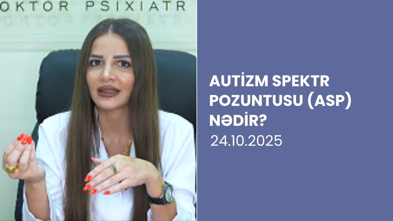 Autizm Spektr Pozuntusu (ASP) Nədir? Simptomları və Müalicəsi | Psixiatr izah edir