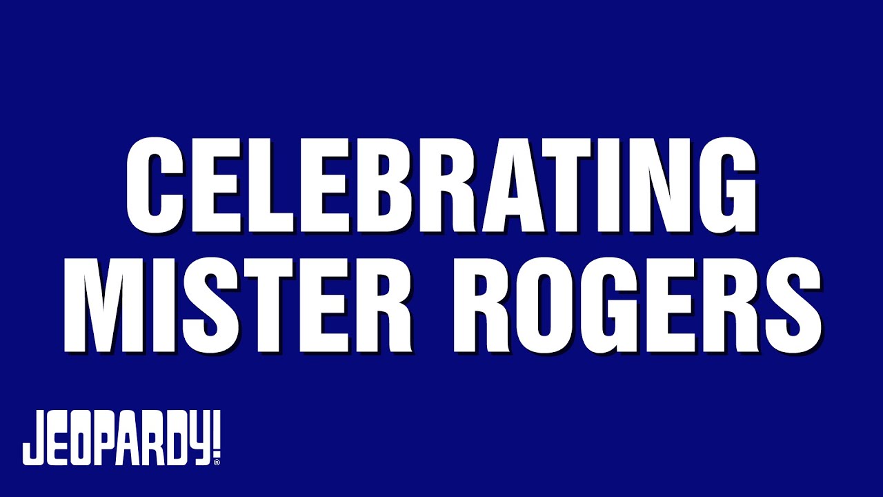 Celebrating Mister Rogers | Category | JEOPARDY!
