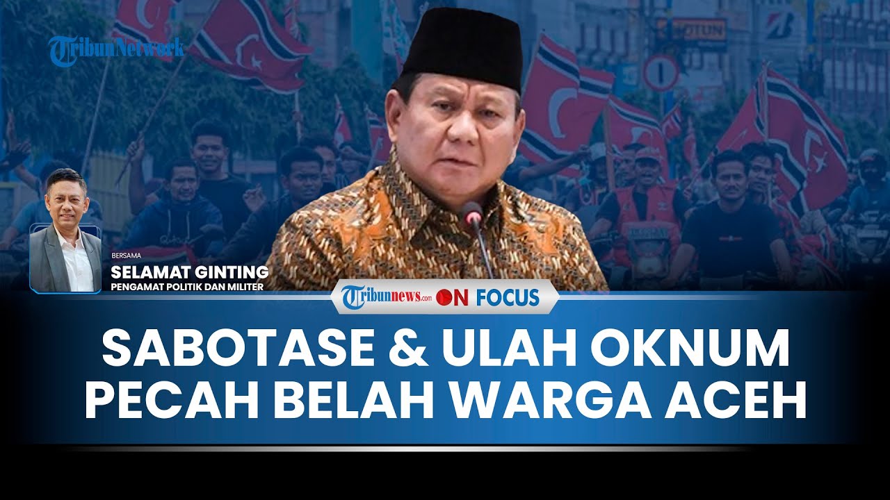 [FULL] Pakar Minta Prabowo Hati-hati, Duka Warga Aceh Dicampuri Ulah Oknum Coba Pecah Belah NKRI