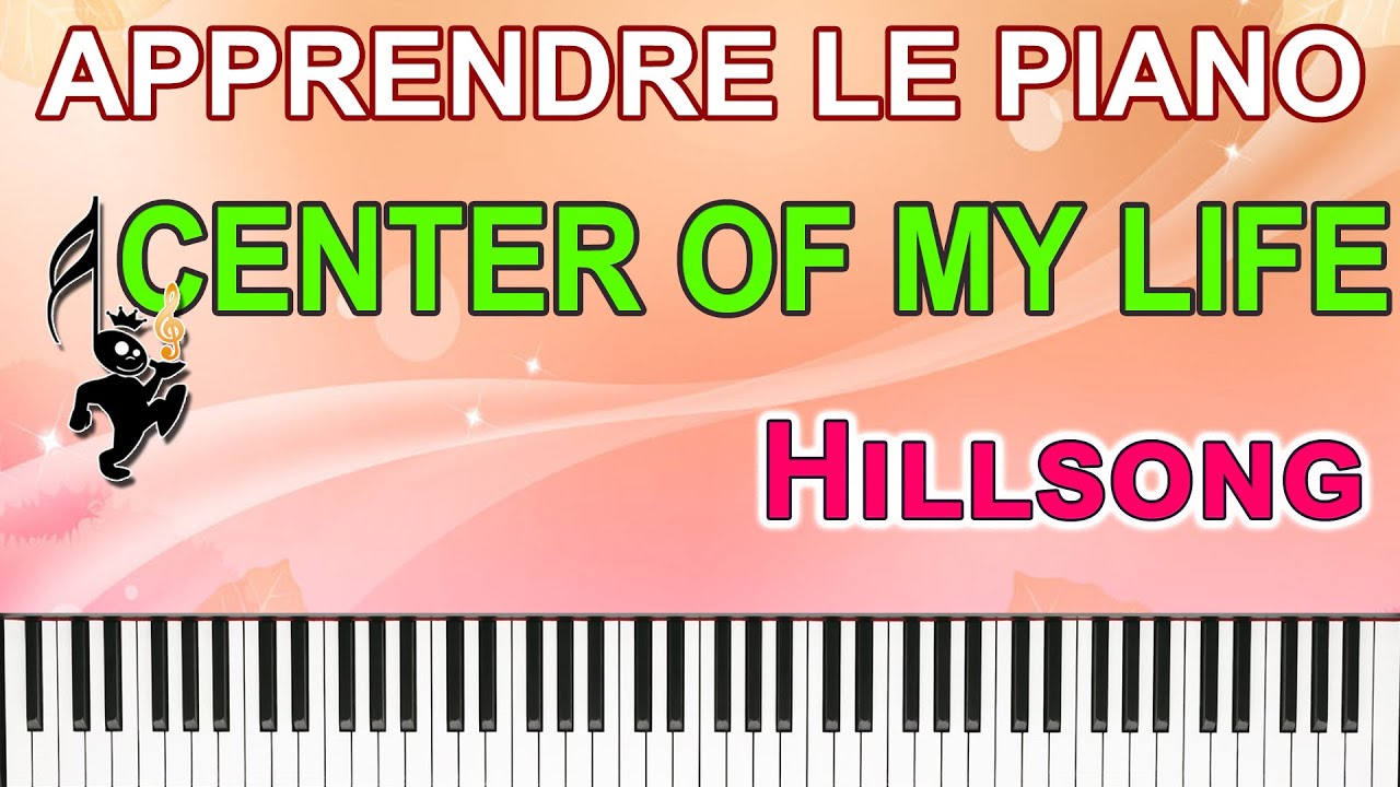 Apprendre le Piano gospel - Center Of My Life (Hillsong)