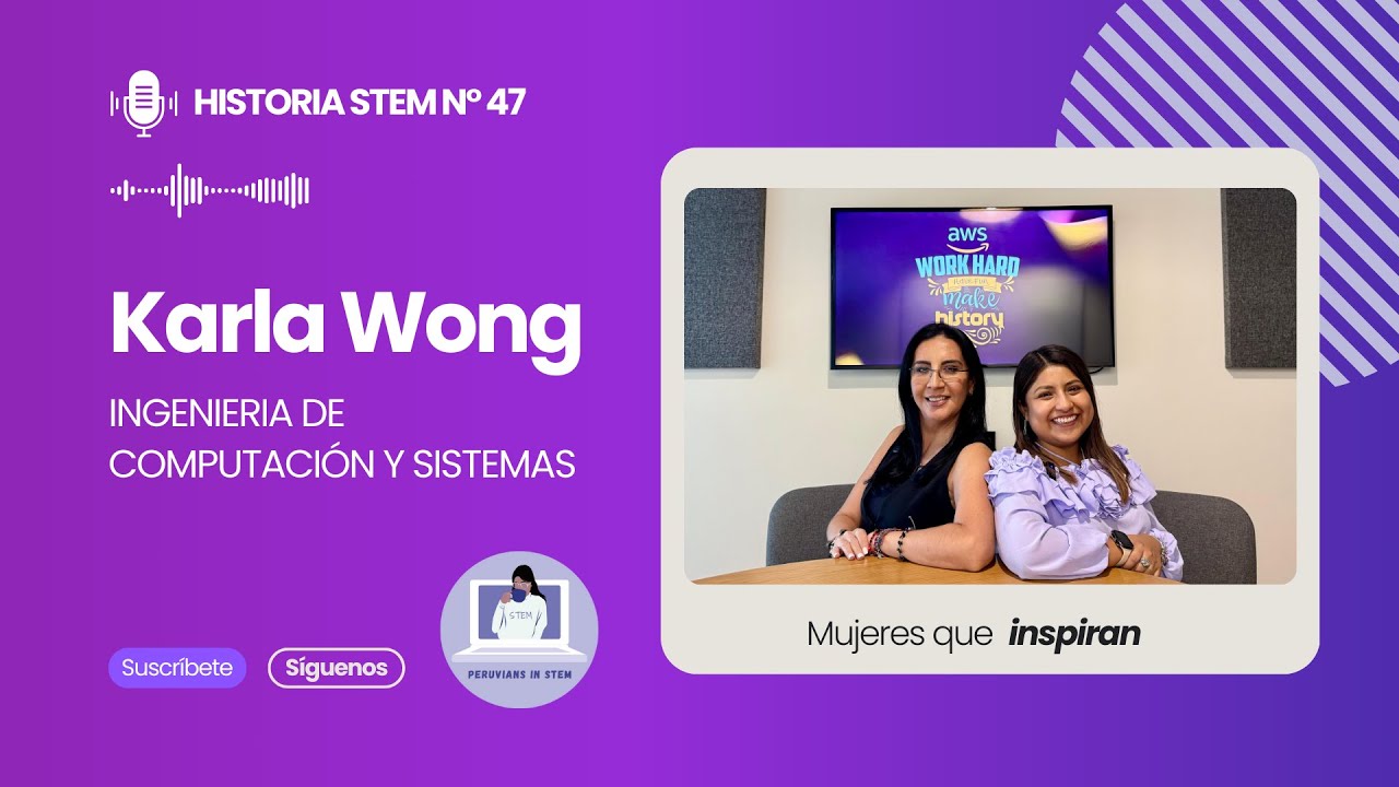 Karla Wong - Ingeniera de Computaci&oacute;n y Sistemas | Historia STEM #47
