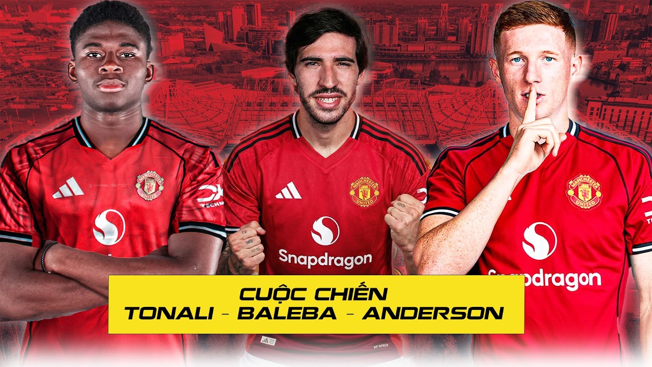 Tonali đẳng cấp, Baleba tiềm năng, Anderson bùng nổ – MU sẽ xuống tiền vì ai? BA CÁI TÊN MỘT VỊ TRÍ!