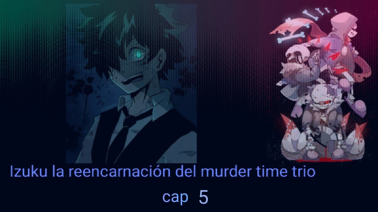 Qhps si  Izuku era traicionado y era la reencarnación del murder time trio  cap 5
