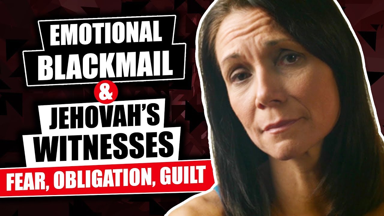 Jehovah's Witnesses - Emotional Blackmail Fear Obligation Guilt