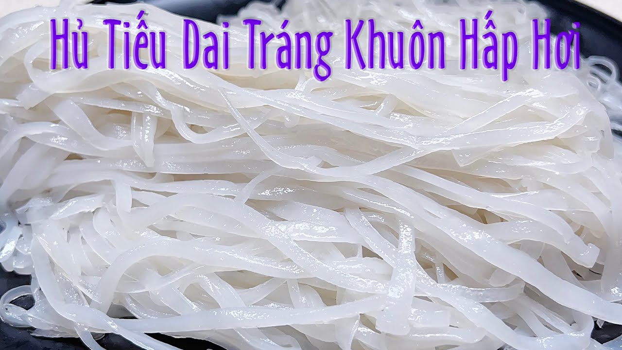 Cách Làm Sợi Hủ Tiếu Dai - How to Homemade Chewy Clear Noodles