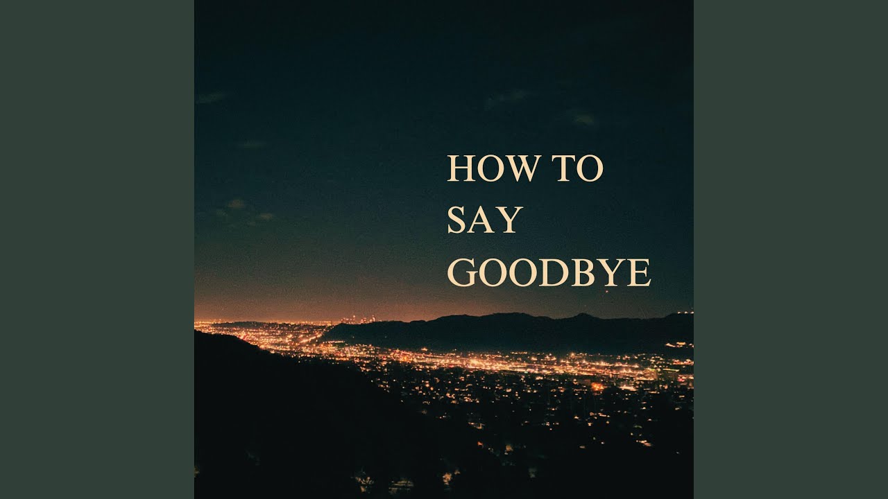 How To Say Goodbye