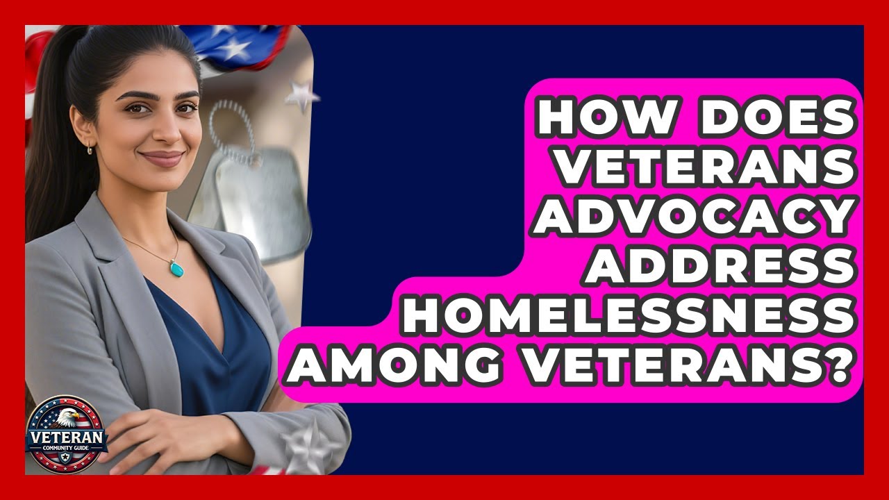 How Does Veterans Advocacy Address Homelessness Among Veterans? - Veteran Community Guide