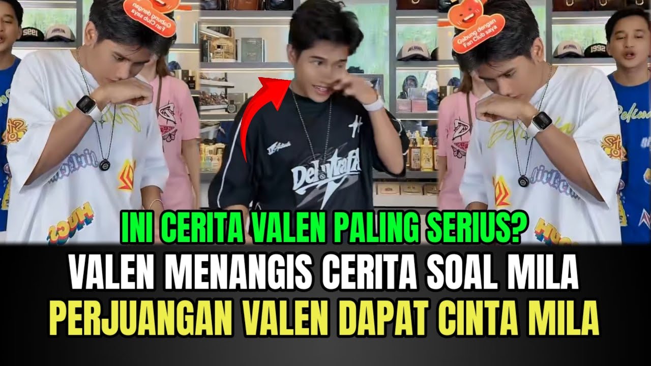 BUAT BAPER! Valen Menangis Ceritakan Mila, Inilah Perjuangan Valen Dapat Cinta Mila!