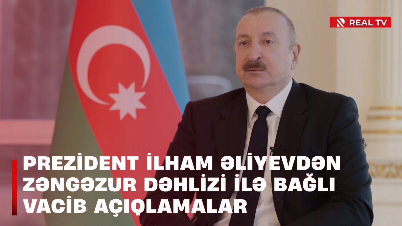 Prezident İlham Əliyevdən Zəngəzur dəhlizi ilə maraqlı açıqlamalar