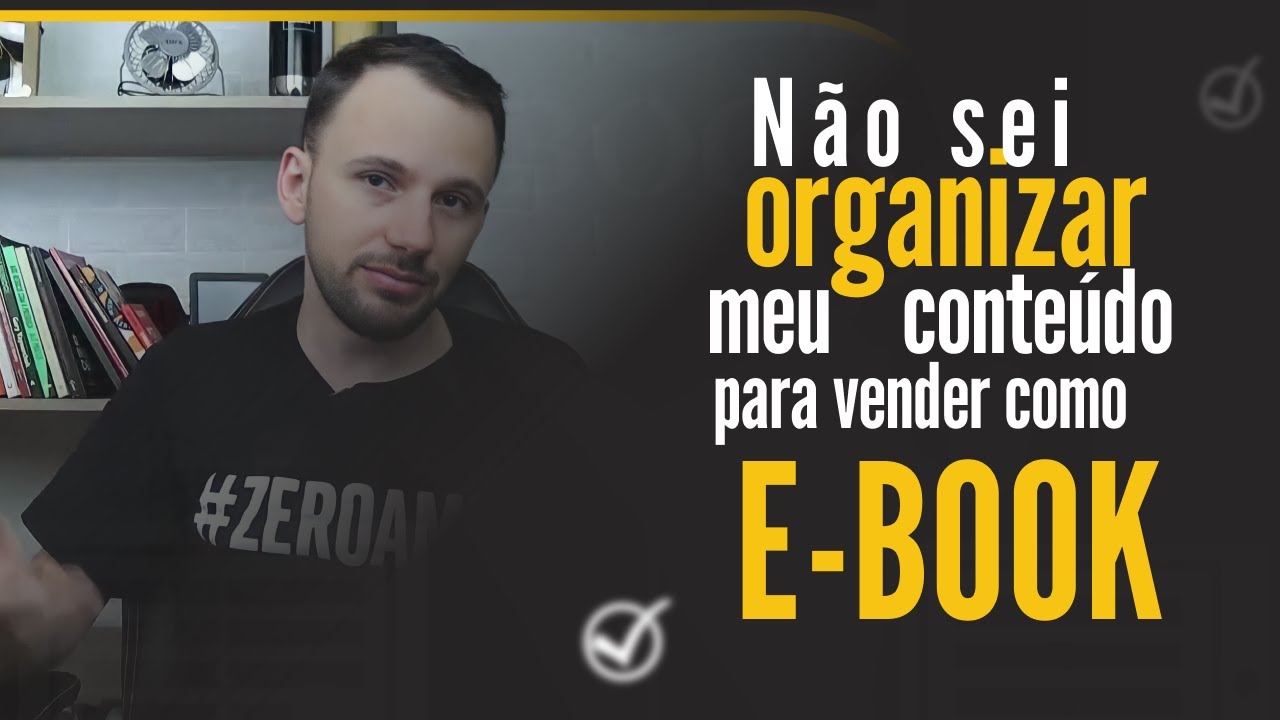 Não sei como organizar meu conteúdo para vender como um e-book: O que eu faço?