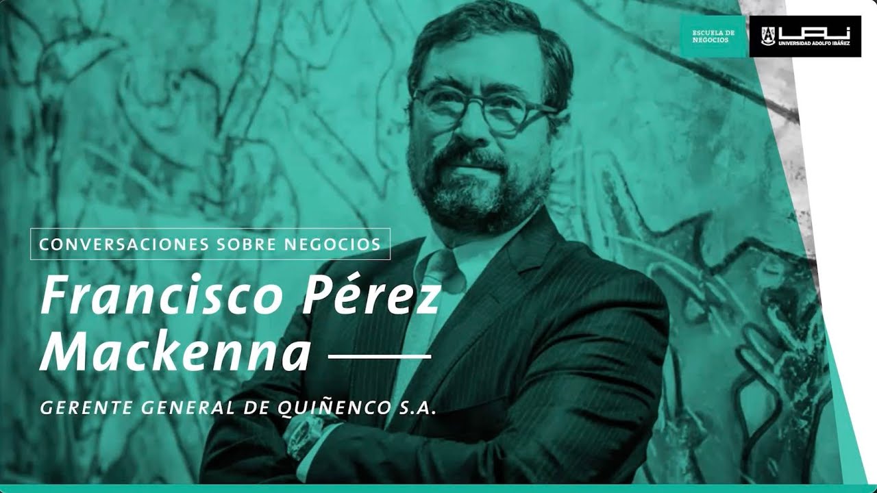 Francisco P&eacute;rez Mackenna, gerente general de Qui&ntilde;enco S.A. | Conversaciones sobre negocios