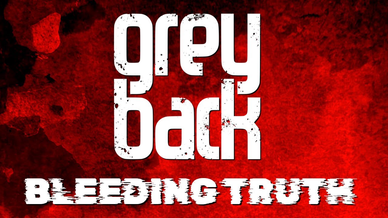 Greyback - Bleeding Truth (Lyric Video)