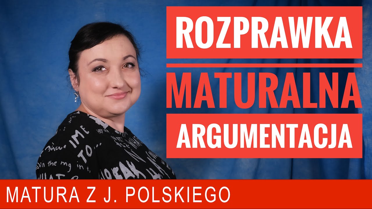 236. Rozprawka maturalna - argumentacja. Powt&oacute;rka do matury z polskiego.