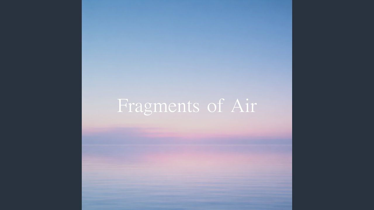 Fragments of Air