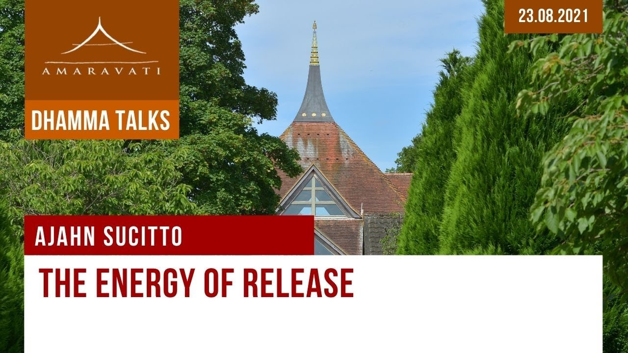 The Energy of Release | Ajahn Sucitto | 23.08.2021