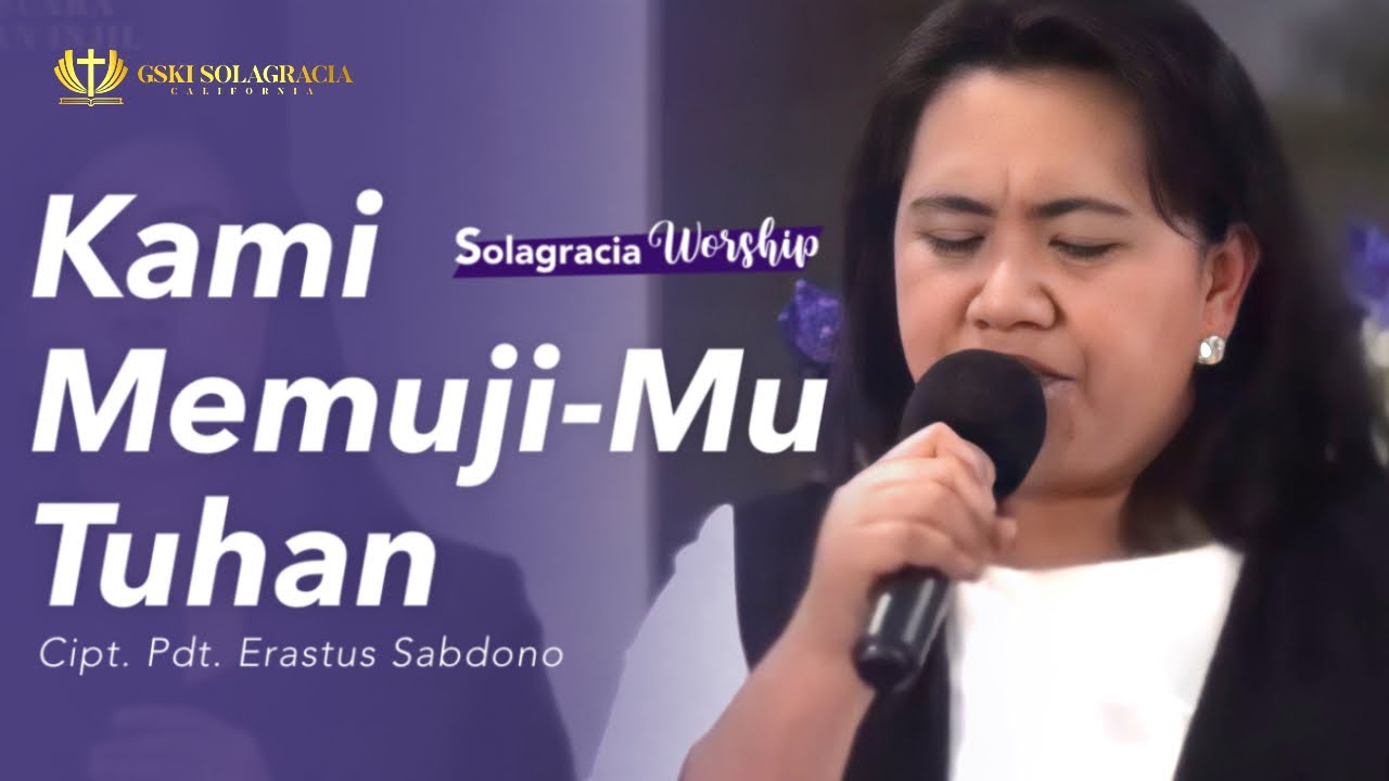 Solagracia Worship | Kami MemujiMu Tuhan | Cipt. Pdt. Erastus Sabdono