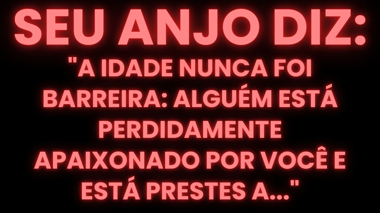 MENSAGEM DOS ANJOS | A IDADE NUNCA FOI BARREIRA: ALGUÉM ESTÁ PERDIDAMENTE APAIXONADO POR VOCÊ...