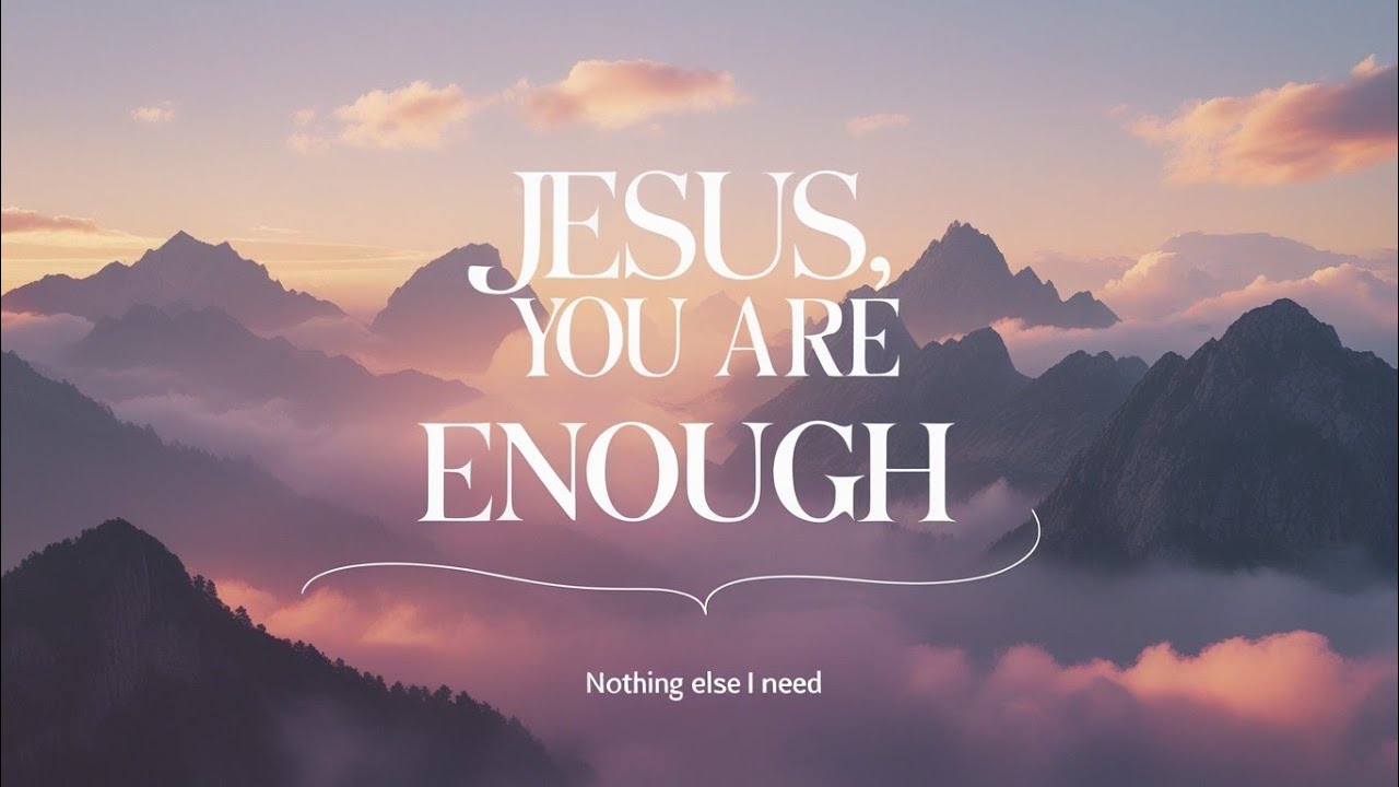 Jesus, You Are Enough | Worship Song of Contentment