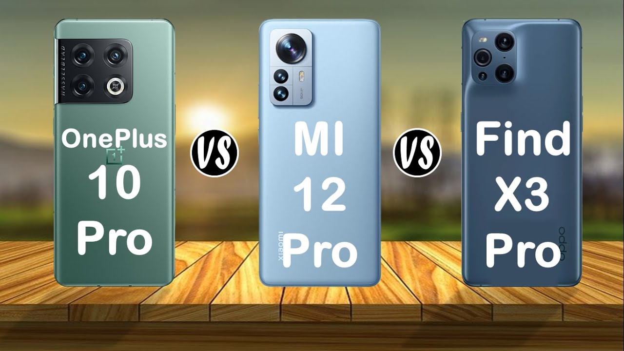 OnePlus 10 Pro vs Xiaomi 12 Pro vs OPPO Find X3 Pro