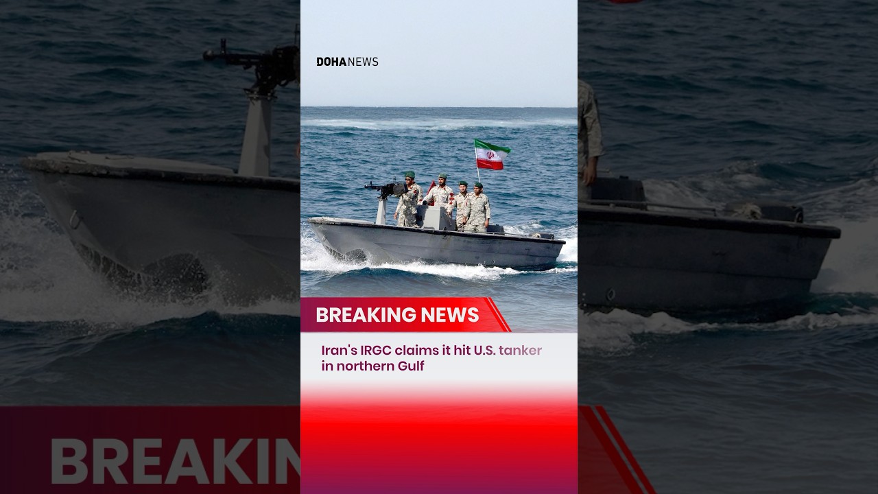Iran's IRGC claims it hit U.S. tanker in northern Gulf