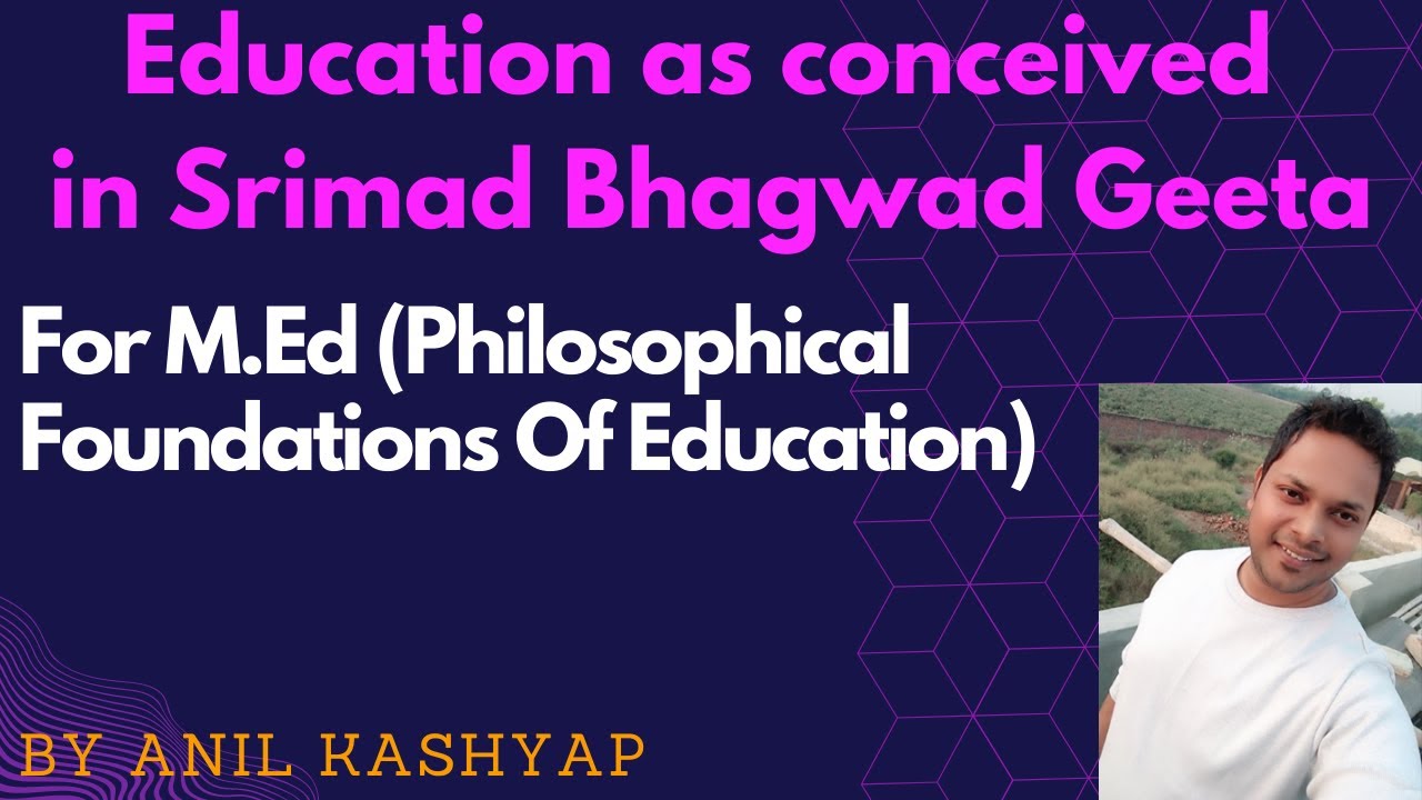 Education as conceived in Srimad Bhagwad Geeta |For M.Ed (Philosophical Foundations Of Education)|