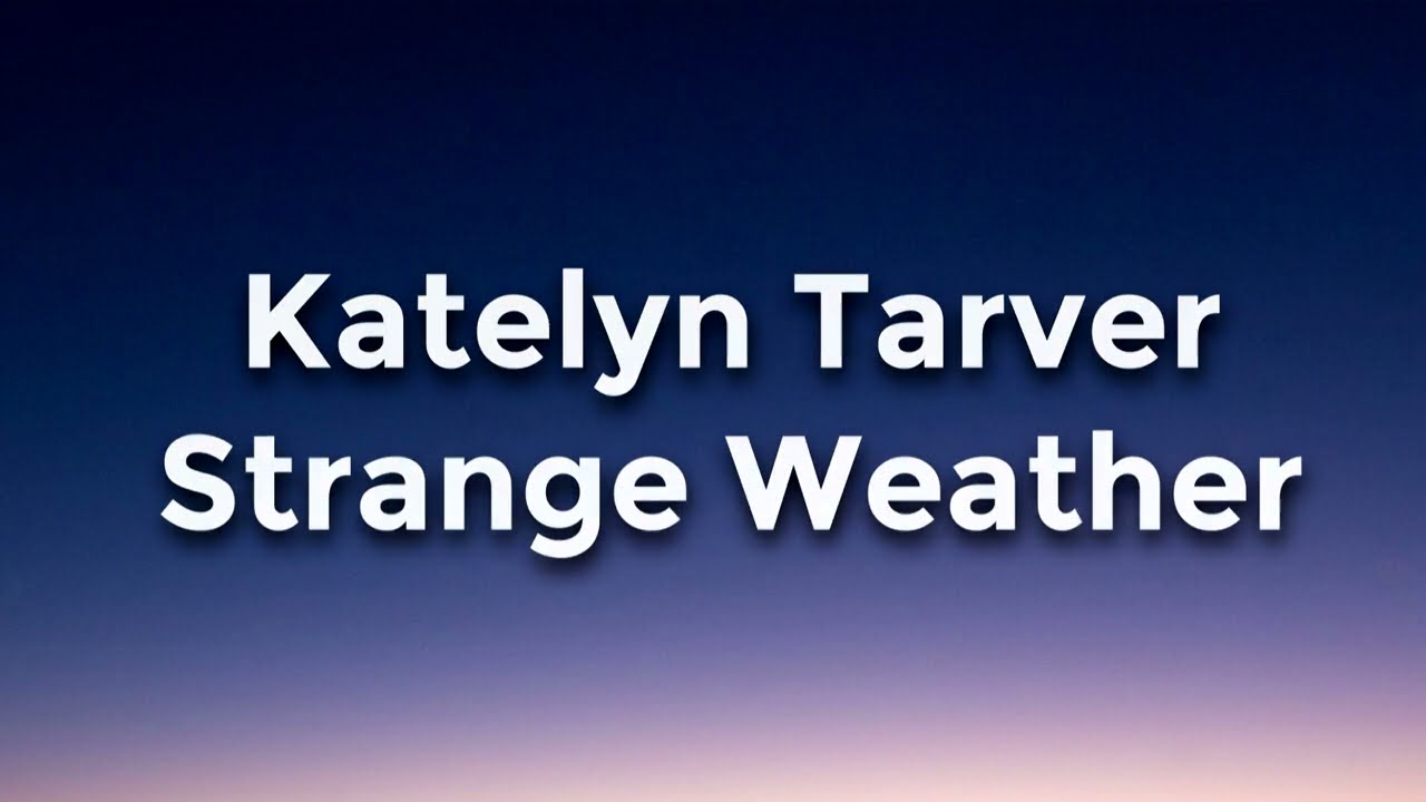 Katelyn Tarver - Strange Weather Lyrics