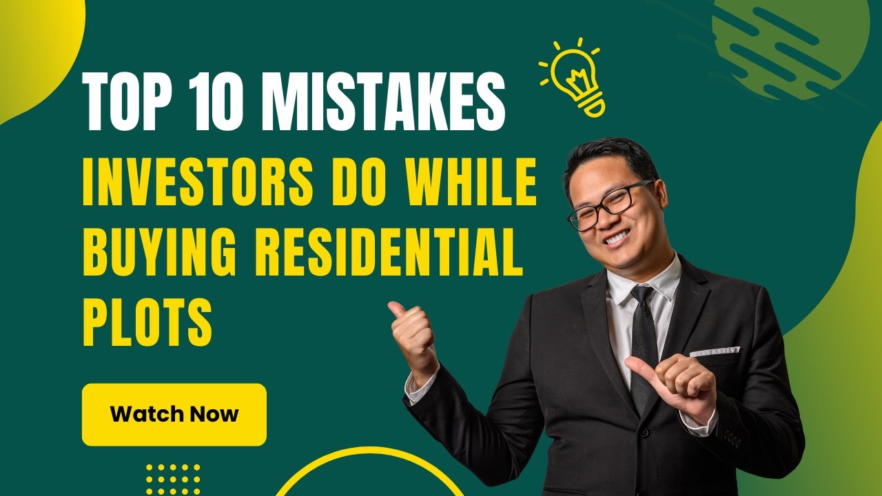 Top 10 Mistakes Investors do while Buying the Residential Plots.