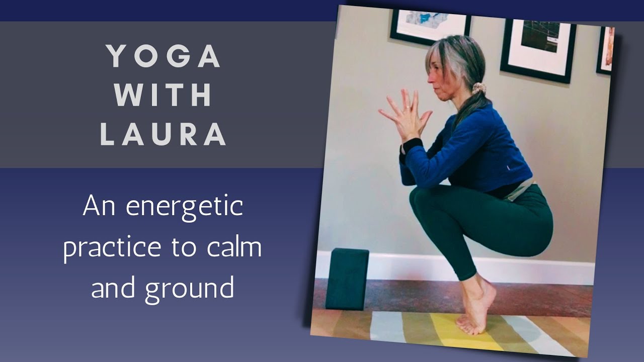Yoga with Laura - An energetic practice to calm and ground