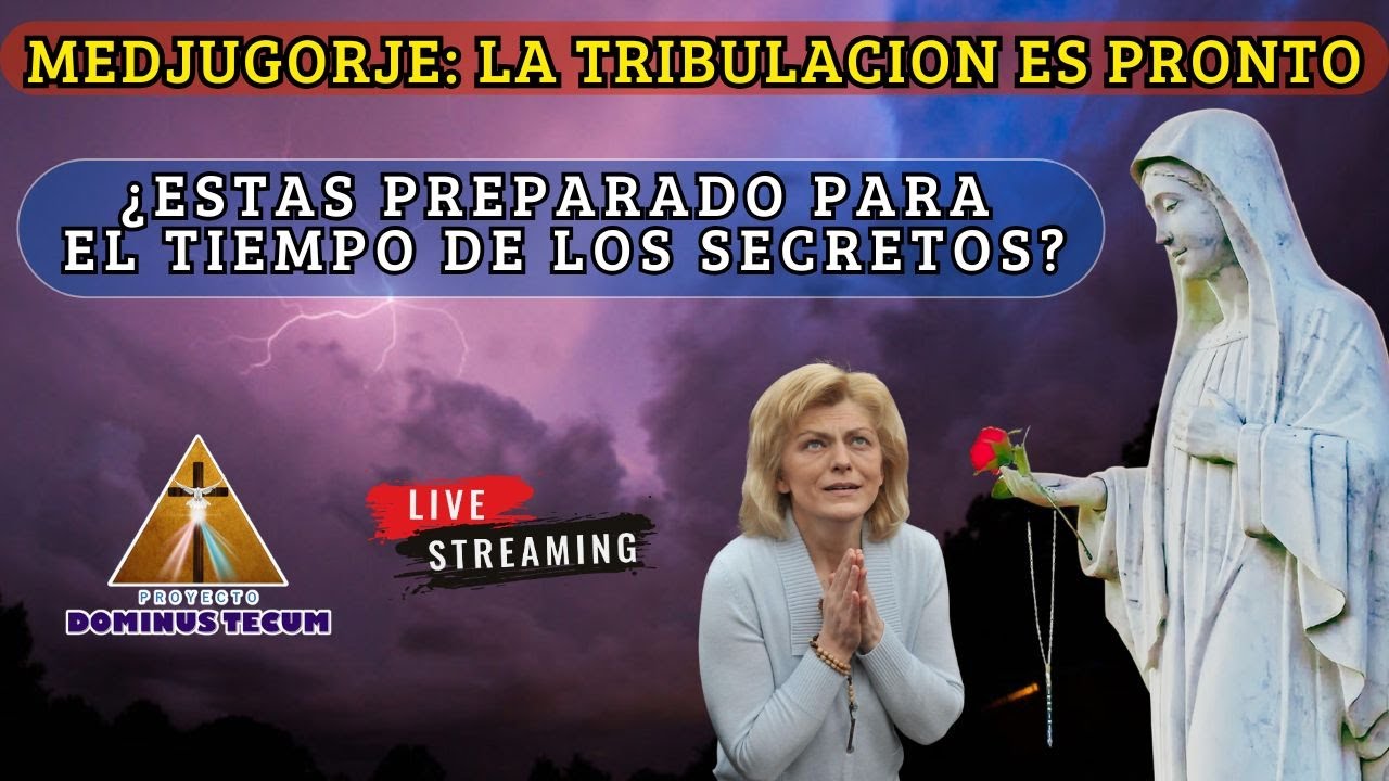 MEDJUGORJE: LA TRIBULACION ES PRONTO, ¿ESTAS PREPARADO PARA EL TIEMPO DE LOS SECRETOS?