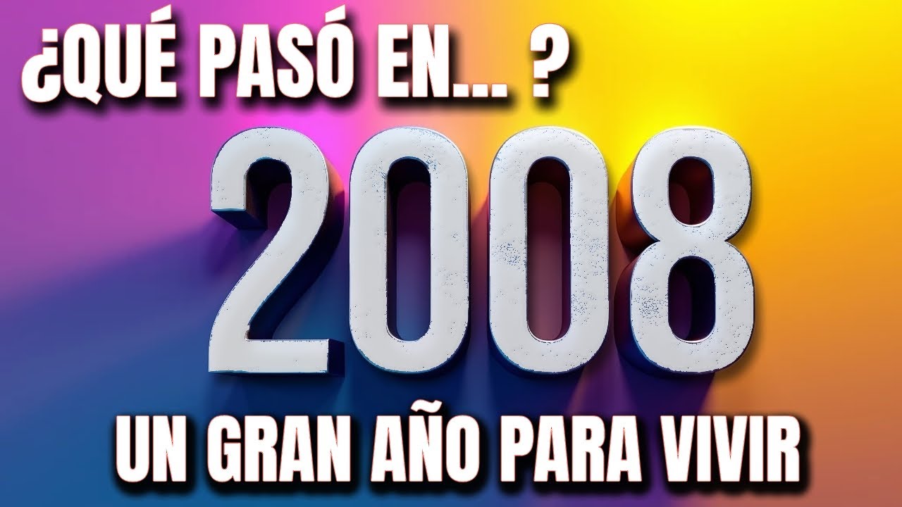 ¿Que paso en 2008? Un gran año para vivir