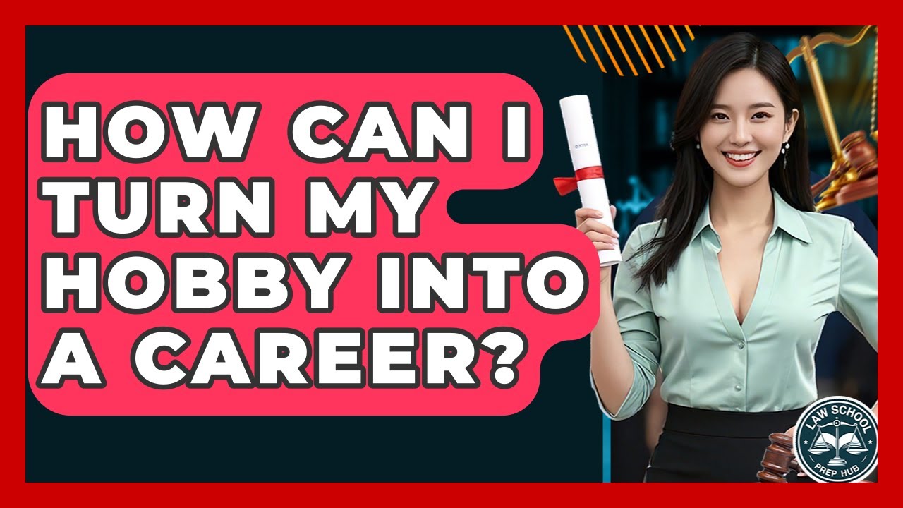 How Can I Turn My Hobby Into A Career? - Law School Prep Hub