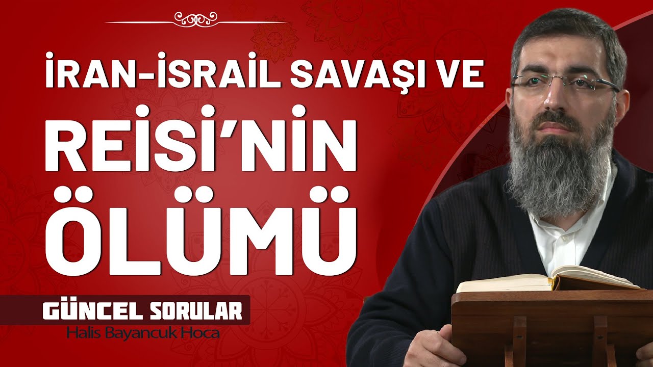 İran-İsrail Savaşı ve İran Cumhurbaşkanı İbrahim Reisi'nin Ölümü | Halis Bayancuk Hoca