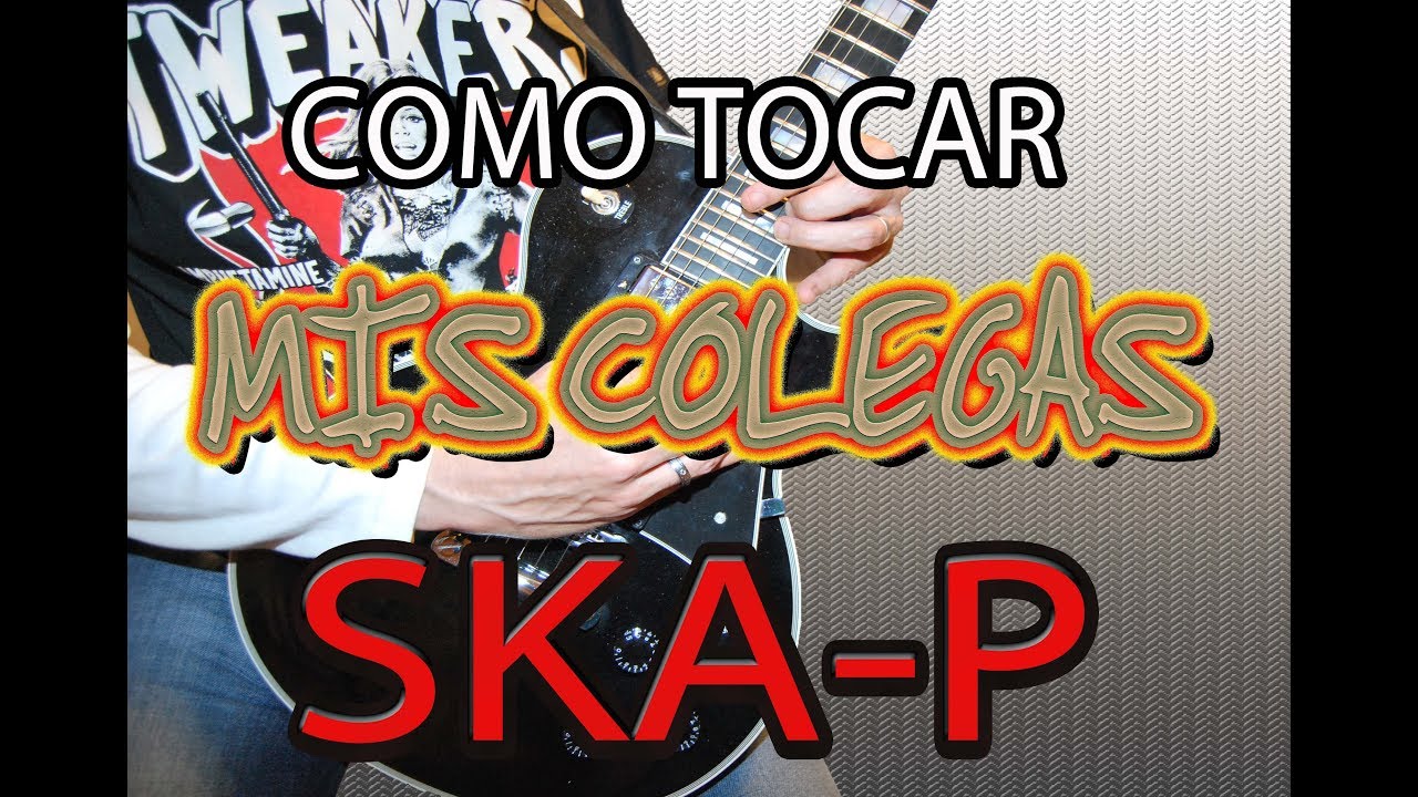 COMO TOCAR MIS COLEGAS/SKA-P (ELECTRICA/ACUSTICA)