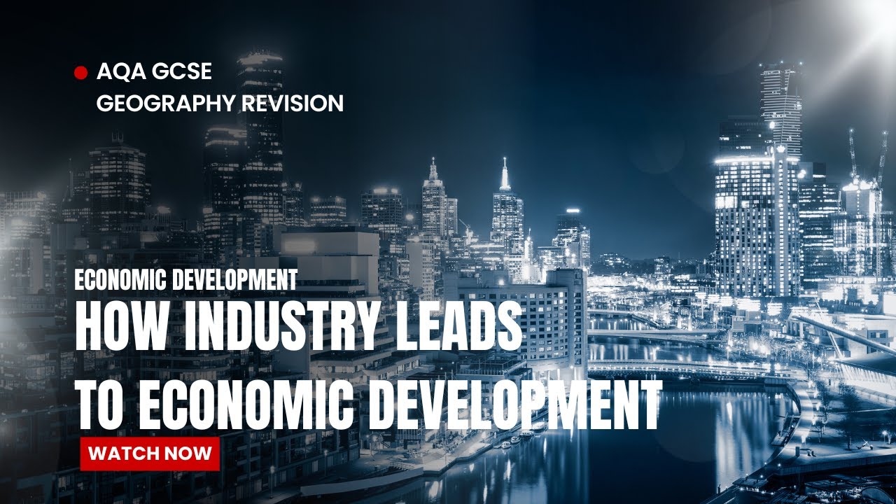 AQA Geography How industry leads to economic development
