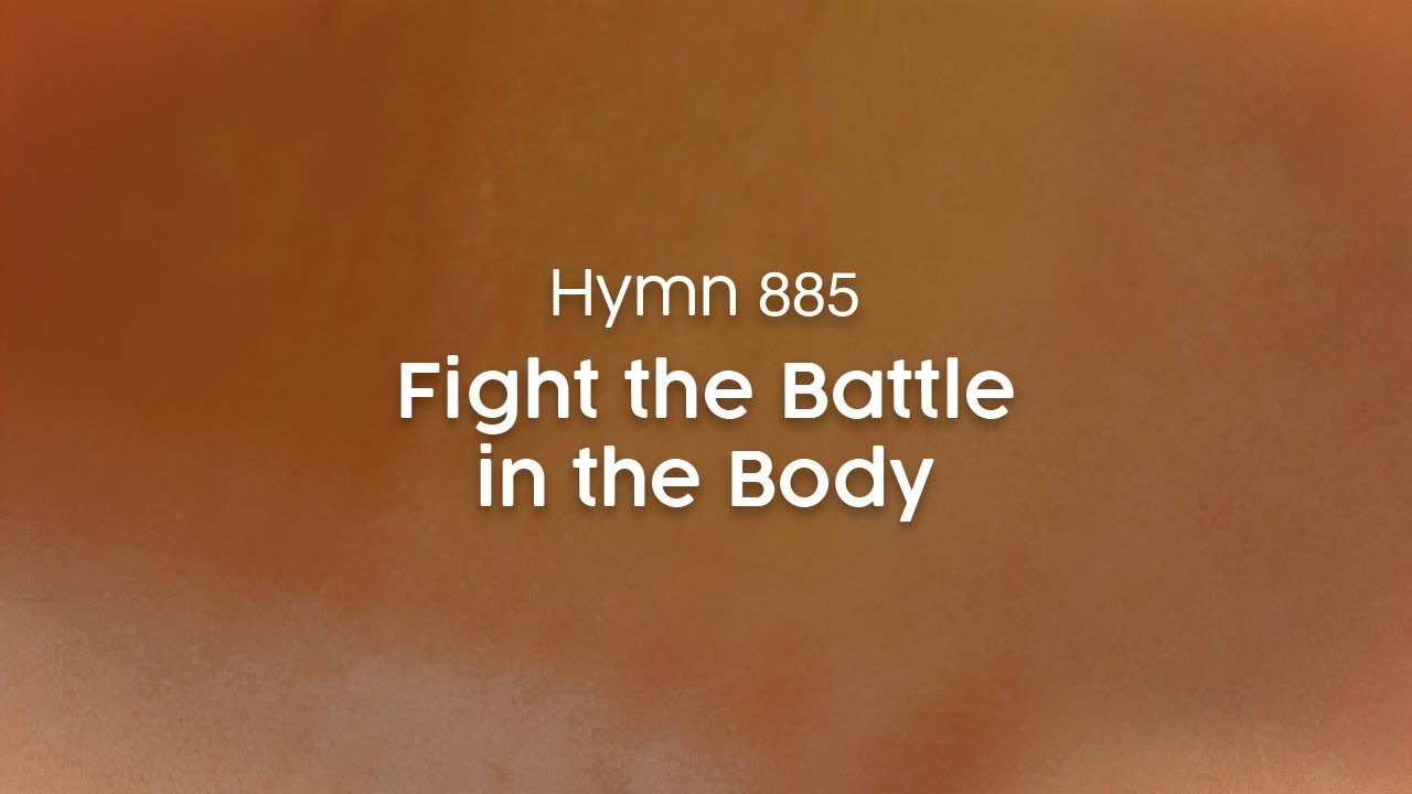 Fight the Battle in the Body - Hymn 885